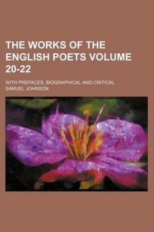 Cover of The Works of the English Poets Volume 20-22; With Prefaces, Biographical and Critical