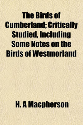 Book cover for The Birds of Cumberland; Critically Studied, Including Some Notes on the Birds of Westmorland