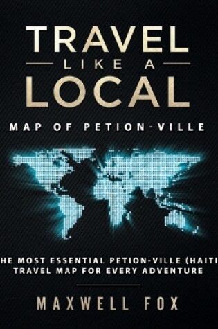 Cover of Travel Like a Local - Map of Petion-Ville