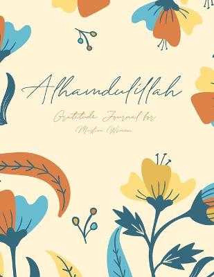 Book cover for Alhamdulillah, Gratitude Journal for Muslim Women