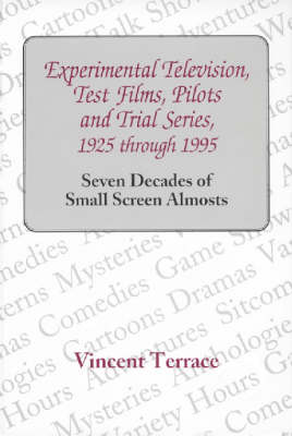 Book cover for Experimental Television, Test Films, Pilots and Trial Series, 1925 Through 1995