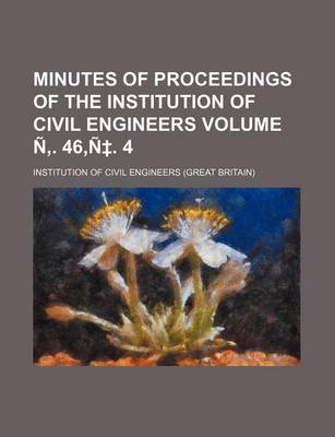 Book cover for Minutes of Proceedings of the Institution of Civil Engineers Volume N . 46, N . 4