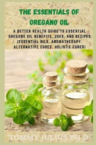 Cover of The Essentials of Oregano Oil