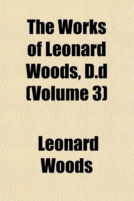 Book cover for The Works of Leonard Woods, D.D (Volume 3)