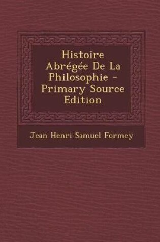 Cover of Histoire Abregee de La Philosophie - Primary Source Edition