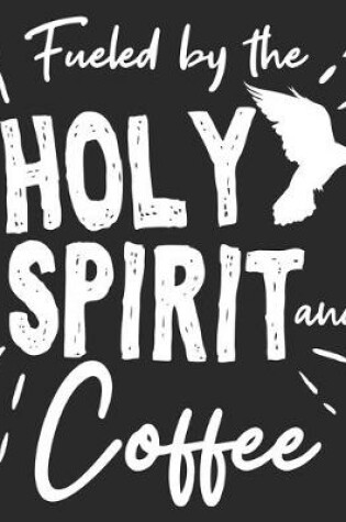 Cover of Fueled By The Holy Spirit And Coffee