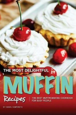Cover of The Most Delightful Muffin Recipes