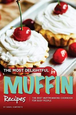 Book cover for The Most Delightful Muffin Recipes