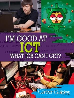 Book cover for I'm Good At ICT, What Job Can I Get?