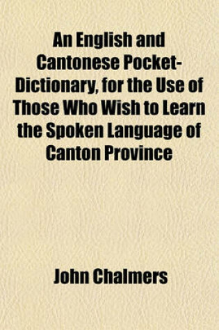 Cover of An English and Cantonese Pocket-Dictionary, for the Use of Those Who Wish to Learn the Spoken Language of Canton Province