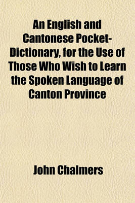 Book cover for An English and Cantonese Pocket-Dictionary, for the Use of Those Who Wish to Learn the Spoken Language of Canton Province