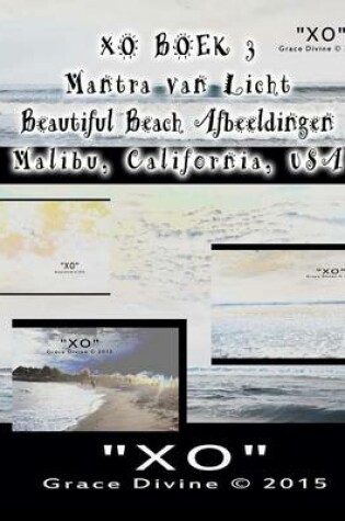 Cover of XO BOEK 3 Mantra van Licht Beautiful Beach Afbeeldingen Malibu California USA