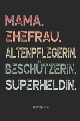 Book cover for Mama. Ehefrau. Altenpflegerin. Beschutzerin. Superheldin. - Notizbuch