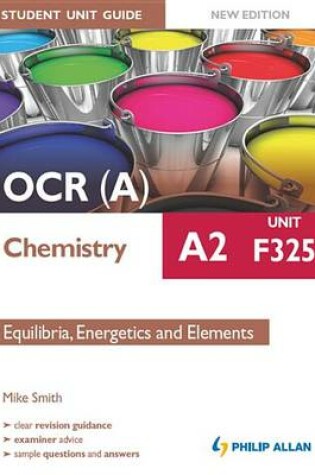 Cover of OCR A Chemistry A2 Student Unit Guide: Unit F325 New Edition:         Equilibria, Energetics and Elements