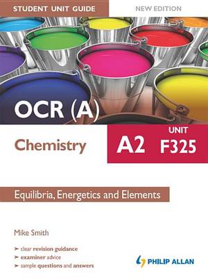 Book cover for OCR A Chemistry A2 Student Unit Guide: Unit F325 New Edition:         Equilibria, Energetics and Elements