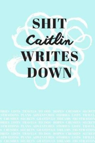 Cover of Shit Caitlin Writes Down