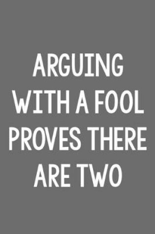 Cover of Arguing with a Fool Proves There Are Two