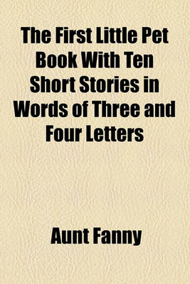 Book cover for The First Little Pet Book with Ten Short Stories in Words of Three and Four Letters