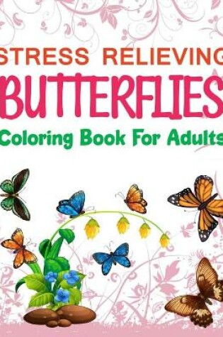 Cover of Stress Relieving Butterflies Coloring Book For Adults