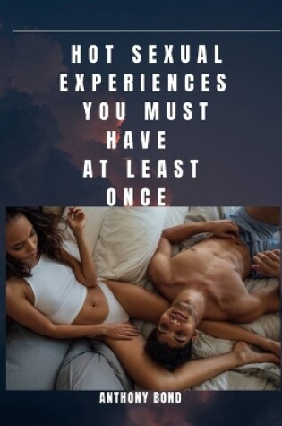 Cover of Hot Sexual Experiences You Must Have at Least Once