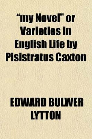Cover of "My Novel" or Varieties in English Life by Pisistratus Caxton