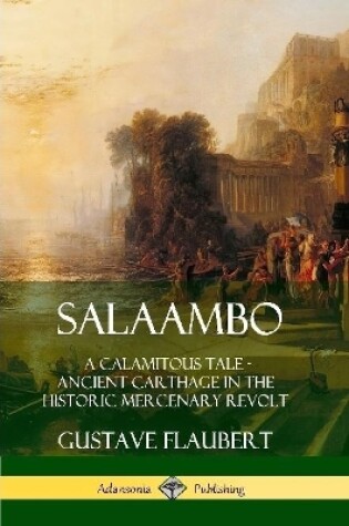 Cover of Salaambo: A Calamitous Tale - Ancient Carthage in the Historic Mercenary Revolt