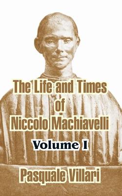 Book cover for The Life and Times of Niccolo Machiavelli (Volume I)