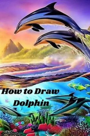 Cover of How to Draw Dolphin