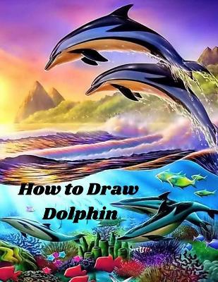 Book cover for How to Draw Dolphin