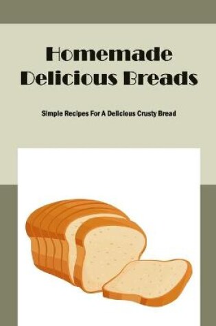 Cover of Homemade Delicious Breads