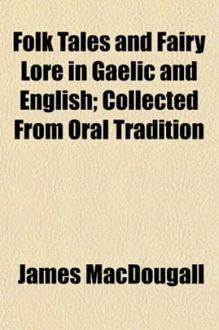 Cover of Folk Tales and Fairy Lore in Gaelic and English; Collected from Oral Tradition