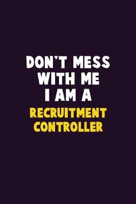 Book cover for Don't Mess With Me, I Am A Recruitment Controller