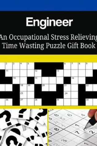 Cover of Engineer An Occupational Stress Relieving Time Wasting Puzzle Gift Book