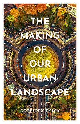 Book cover for The Making of Our Urban Landscape