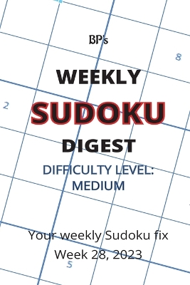 Book cover for Bp's Weekly Sudoku Digest - Difficulty Medium - Week 28, 2023