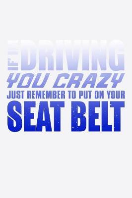 Book cover for If Im Driving You Crazy Just Remember To Put On Your Seat Belt