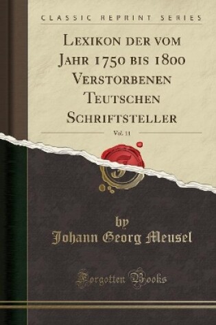 Cover of Lexikon Der Vom Jahr 1750 Bis 1800 Verstorbenen Teutschen Schriftsteller, Vol. 11 (Classic Reprint)