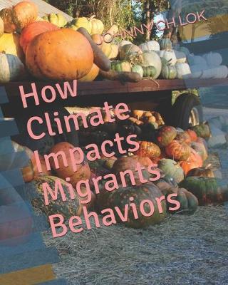 Book cover for How Climate Impacts Migrants Behaviors