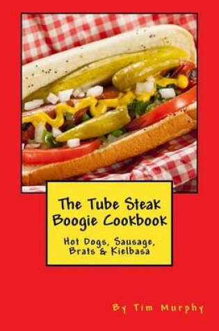 Cover of The Tube Steak Boogie Cookbook