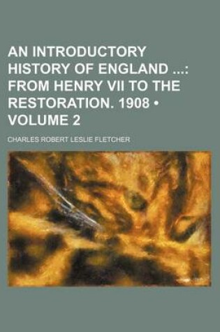 Cover of An Introductory History of England (Volume 2); From Henry VII to the Restoration. 1908