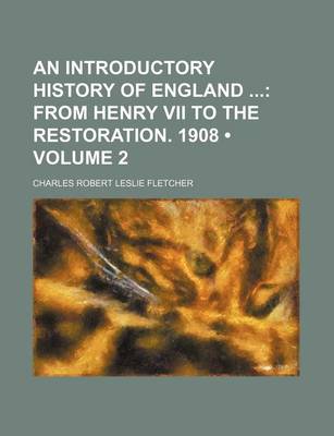 Book cover for An Introductory History of England (Volume 2); From Henry VII to the Restoration. 1908