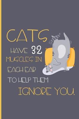 Book cover for Cats have 32 muscles in each ear to help them ignore you.