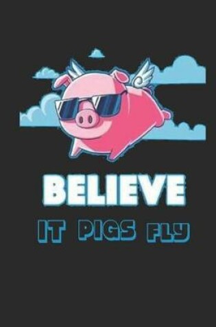 Cover of Believe It Pigs Fly
