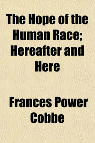 Cover of The Hope of the Human Race; Hereafter and Here