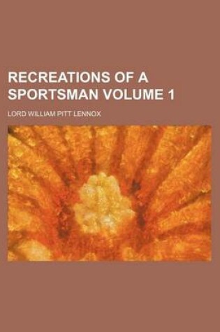 Cover of Recreations of a Sportsman Volume 1