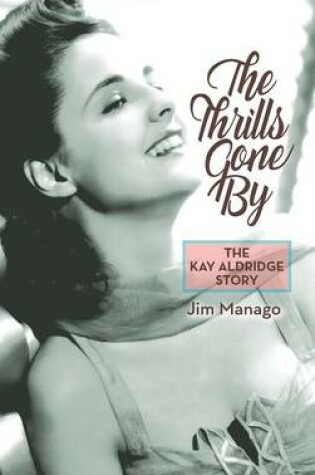 Cover of The Thrills Gone By - The Kay Aldridge Story (hardback)