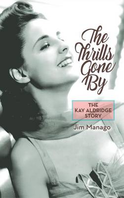 Book cover for The Thrills Gone By - The Kay Aldridge Story (hardback)