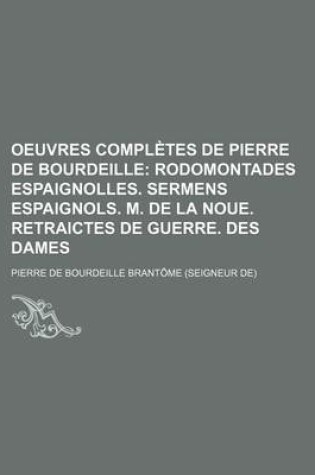 Cover of Oeuvres Completes de Pierre de Bourdeille; Rodomontades Espaignolles. Sermens Espaignols. M. de La Noue. Retraictes de Guerre. Des Dames