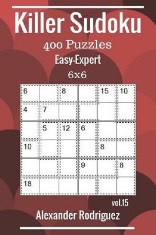 Cover of Killer Sudoku Puzzles - 400 Easy to Expert 6x6 vol. 15