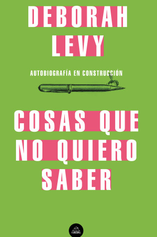 Cover of Cosas que no quiero saber, Autobiografía en construcción / Things I Don't Want to Know: On Writing